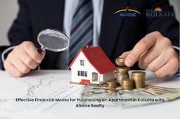 Effective Financial Moves for Purchasing an Apartment in Kolkata with Alcove Realty